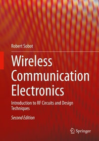 Wireless Communication Electronics : Introduction to RF Circuits and Design Techniques - Robert Sobot