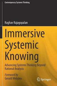 Immersive Systemic Knowing : Advancing Systems Thinking Beyond Rational Analysis - Raghav Rajagopalan