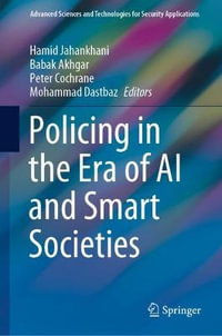 Policing in the Era of AI and Smart Societies : Advanced Sciences and Technologies for Security Applications - Babak Akhgar