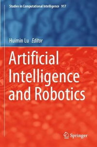 Artificial Intelligence and Robotics : Studies in Computational Intelligence - Huimin Lu