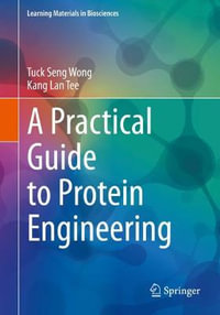 A Practical Guide to Protein Engineering : Learning Materials in Biosciences - Kang Lan Tee