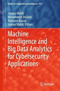 Machine Intelligence and Big Data Analytics for Cybersecurity Applications : Studies in Computational Intelligence - Mamoun Alazab