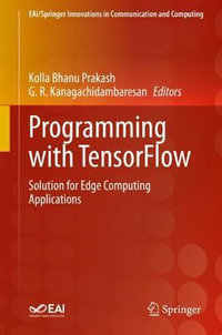 Programming with TensorFlow : Solution for Edge Computing Applications - G. R. Kanagachidambaresan