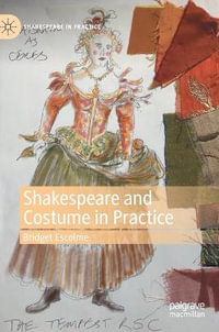 Shakespeare and Costume in Practice : Shakespeare in Practice - Bridget Escolme