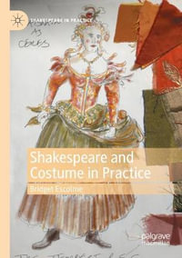 Shakespeare and Costume in Practice : Shakespeare in Practice - Bridget Escolme