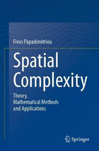 Spatial Complexity : Theory, Mathematical Methods and Applications - Fivos Papadimitriou