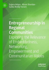 Entrepreneurship in Regional Communities : Exploring the Relevance of Embeddedness, Networking, Empowerment and Communitarian Values - Alison Sheridan