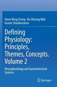 Defining Physiology: Principles, Themes, Concepts. Volume 2 : Neurophysiology and Gastrointestinal Systems - Hwee Ming Cheng