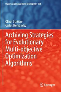 Archiving Strategies for Evolutionary Multi-objective Optimization Algorithms : Studies in Computational Intelligence - Carlos Hernandez