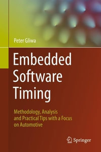 Embedded Software Timing : Methodology, Analysis and Practical Tips with a Focus on Automotive - Peter Gliwa