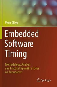 Embedded Software Timing : Methodology, Analysis and Practical Tips with a Focus on Automotive - Peter Gliwa