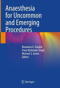 Anaesthesia for Uncommon and Emerging Procedures - Basavana G. Goudra