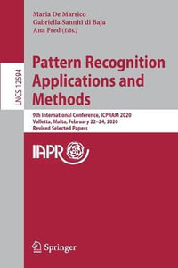 Pattern Recognition Applications and Methods : 9th International Conference, ICPRAM 2020, Valletta, Malta, February 22â"24, 2020, Revised Selected Papers - Ana Fred