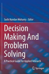 Decision Making And Problem Solving : A Practical Guide For Applied Research - Sachi Nandan Mohanty