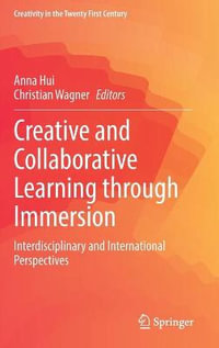 Creative and Collaborative Learning through Immersion : Interdisciplinary and International Perspectives - Anna Hui