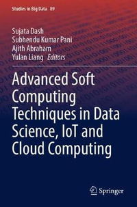 Advanced Soft Computing Techniques in Data Science, IoT and Cloud Computing : Studies in Big Data - Ajith Abraham
