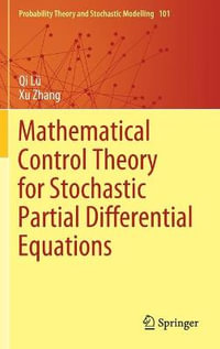 Mathematical Control Theory for Stochastic Partial Differential Equations : Probability Theory and Stochastic Modelling - Qi Lu