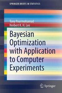 Bayesian Optimization with Application to Computer Experiments : SpringerBriefs in Statistics - Herbert K. H. Lee