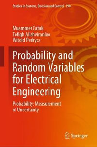 Probability and Random Variables for Electrical Engineering : Probability: Measurement of Uncertainty - Muammer Catak