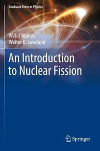 An Introduction to Nuclear Fission : Graduate Texts in Physics - Walid Younes