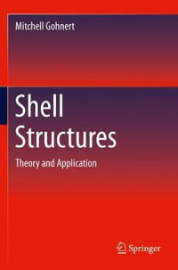 Shell Structures : Theory and Application - Mitchell Gohnert
