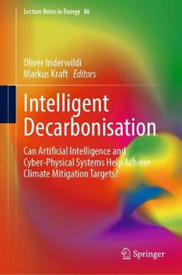 Intelligent Decarbonisation : Can Artificial Intelligence and Cyber-Physical Systems Help Achieve Climate Mitigation Targets? - Markus Kraft