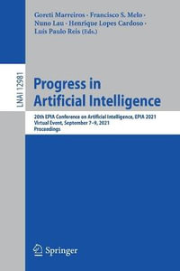 Progress in Artificial Intelligence : 20th EPIA Conference on Artificial Intelligence, EPIA 2021, Virtual Event, September 7â"9, 2021, Proceedings - Francisco S. Melo