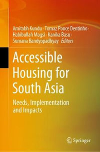 Accessible Housing for South Asia : Needs, Implementation and Impacts - Amitabh Kundu