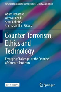 Counter-Terrorism, Ethics and Technology : Emerging Challenges at the Frontiers of Counter-Terrorism - Adam Henschke