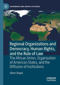 Regional Organizations and Democracy, Human Rights, and the Rule of Law : The African Union, Organization of American States, and the Diffusion of Institutions - Soren Stapel