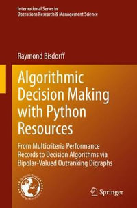 Algorithmic Decision Making with Python Resources : From Multicriteria Performance Records to Decision Algorithms via Bipolar-Valued Outranking Digraphs - Raymond Bisdorff