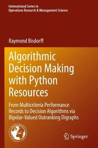 Algorithmic Decision Making with Python Resources : From Multicriteria Performance Records to Decision Algorithms via Bipolar-Valued Outranking Digraphs - Raymond Bisdorff