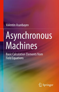 Asynchronous Machines : Basic Calculation Elements from Field Equations - Valentin Asanbayev
