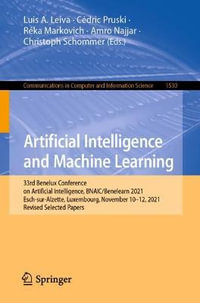 Artificial Intelligence and Machine Learning : 33rd Benelux Conference on Artificial Intelligence, BNAIC/Benelearn 2021, Esch-sur-Alzette, Luxembourg, November 10â"12, 2021, Revised Selected Papers - Amro Najjar
