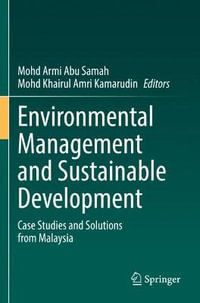 Environmental Management and Sustainable Development : Case Studies and Solutions from Malaysia - Mohd Armi Abu Samah
