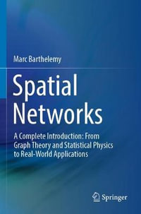 Spatial Networks : A Complete Introduction: From Graph Theory and Statistical Physics to Real-World Applications - Marc Barthelemy