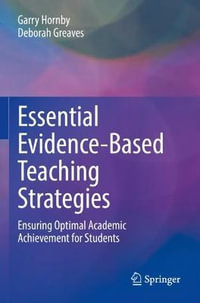 Essential Evidence-Based Teaching Strategies : Ensuring Optimal Academic Achievement for Students - Deborah Greaves