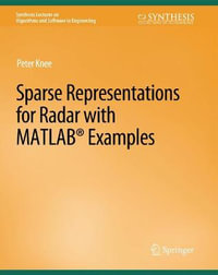 Sparse Representations for Radar with MATLAB Examples : Synthesis Lectures on Algorithms and Software in Engineering - Peter Knee