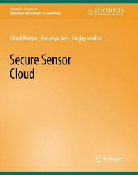 Secure Sensor Cloud : Synthesis Lectures on Algorithms and Software in Engineering - Amartya, FBA Sen