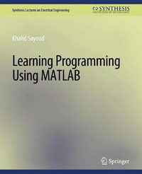 Learning Programming Using Matlab : Synthesis Lectures on Electrical Engineering - Khalid Sayood
