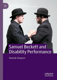 Samuel Beckett and Disability Performance : New Interpretations of Beckett in the Twenty-First Century - Hannah Simpson
