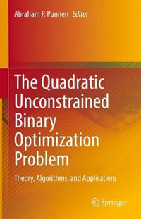 The Quadratic Unconstrained Binary Optimization Problem : Theory, Algorithms, and Applications - Abraham P. Punnen