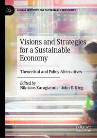 Visions and Strategies for a Sustainable Economy : Theoretical and Policy Alternatives - John E. King