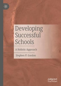 Developing Successful Schools : A Holistic Approach - Stephen P. Gordon