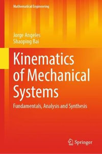 Kinematics of Mechanical Systems : Fundamentals, Analysis and Synthesis - Jorge Angeles