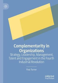 Complementarity in Organizations : Strategy, Leadership, Management, Talent and Engagement in the Fourth Industrial Revolution - Paul Turner