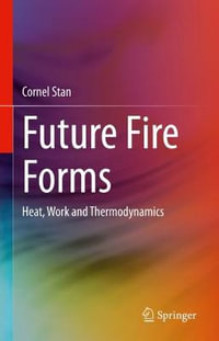Future Fire Forms : Heat, Work and Thermodynamics - Cornel Stan