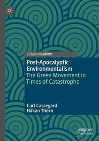 Post-Apocalyptic Environmentalism : The Green Movement in Times of Catastrophe - Carl Cassegard