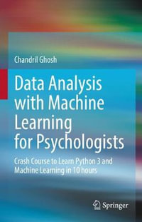 Data Analysis with Machine Learning for Psychologists : Crash Course to Learn Python 3 and Machine Learning in 10 hours - Chandril Ghosh