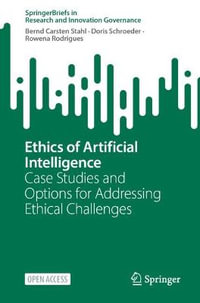 Ethics of Artificial Intelligence : Case Studies and Options for Addressing Ethical Challenges - Bernd Carsten Stahl
